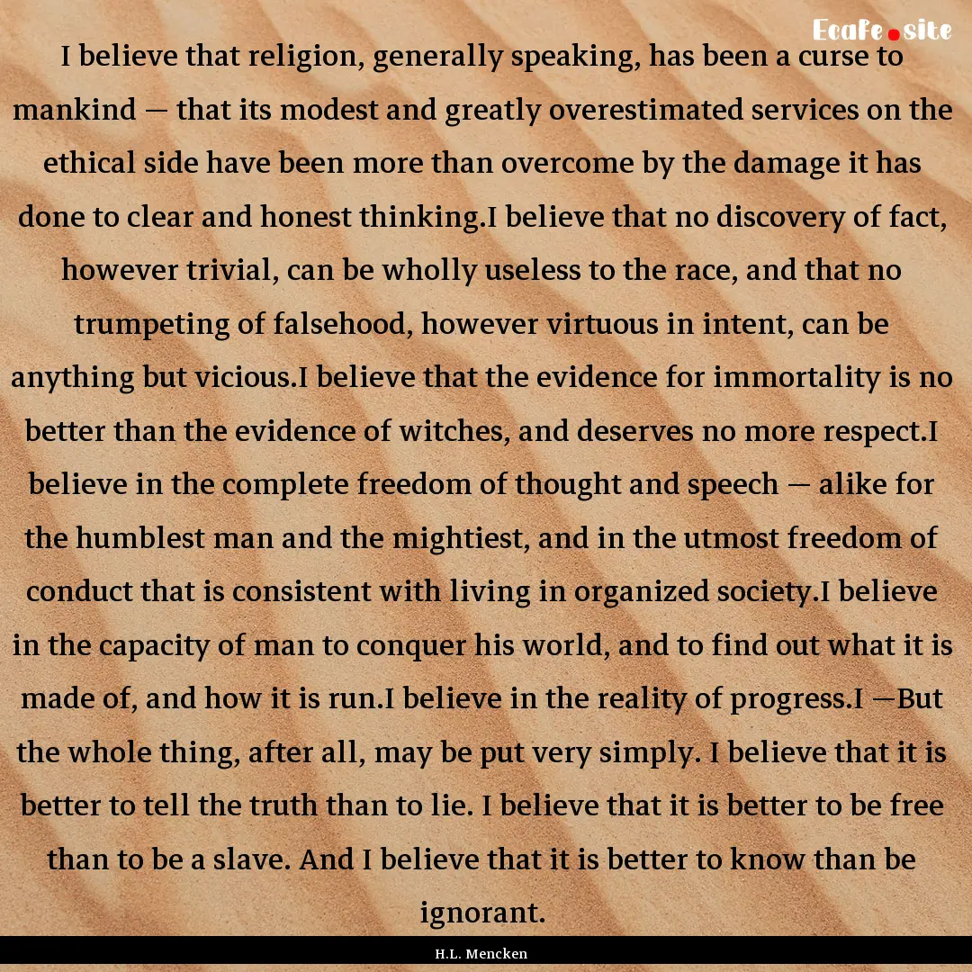 I believe that religion, generally speaking,.... : Quote by H.L. Mencken