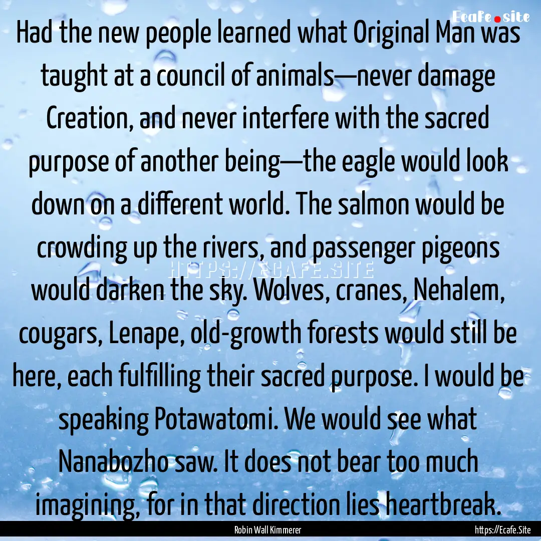 Had the new people learned what Original.... : Quote by Robin Wall Kimmerer