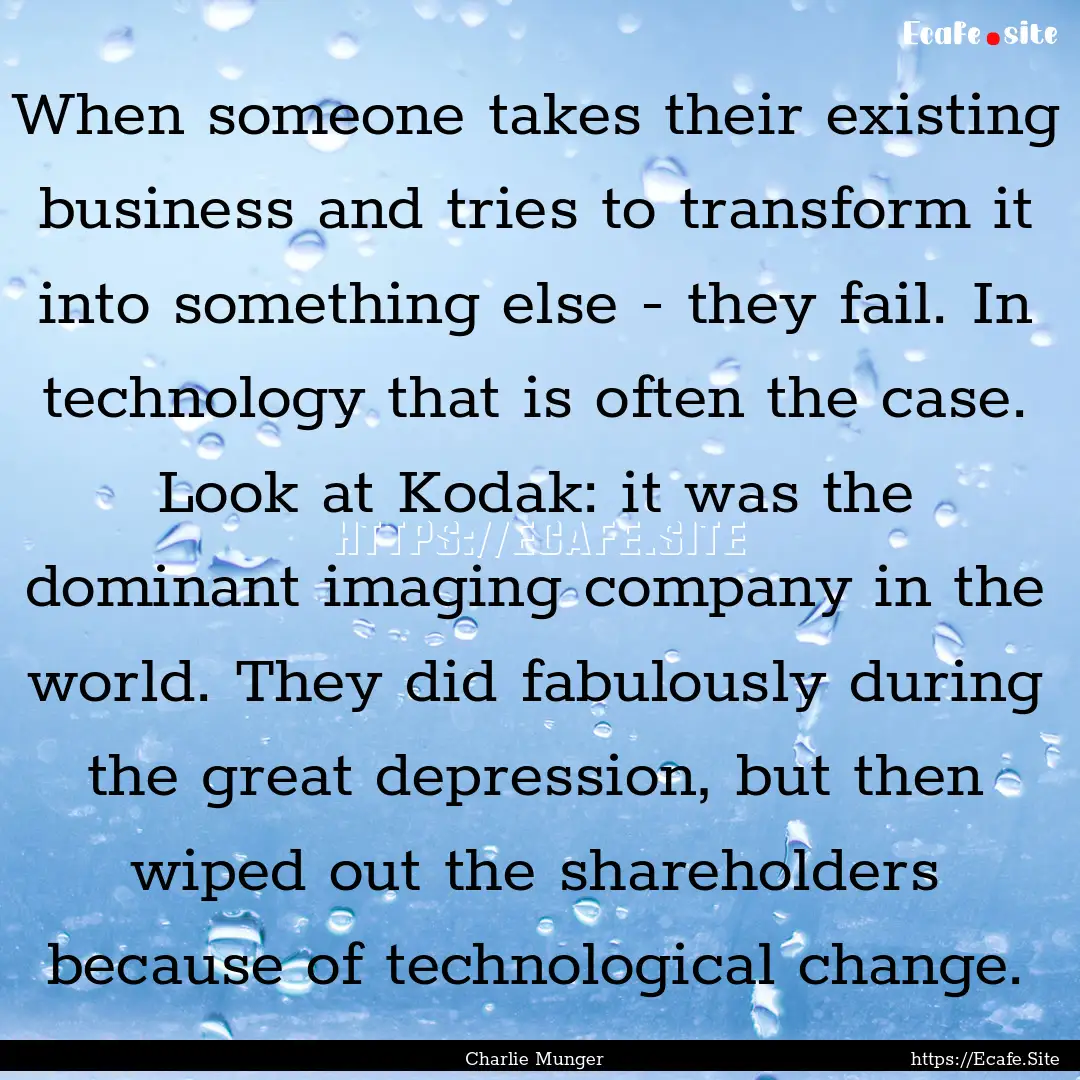 When someone takes their existing business.... : Quote by Charlie Munger