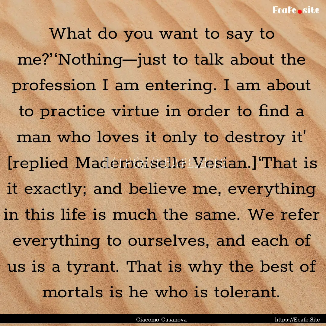 What do you want to say to me?’‘Nothing—just.... : Quote by Giacomo Casanova