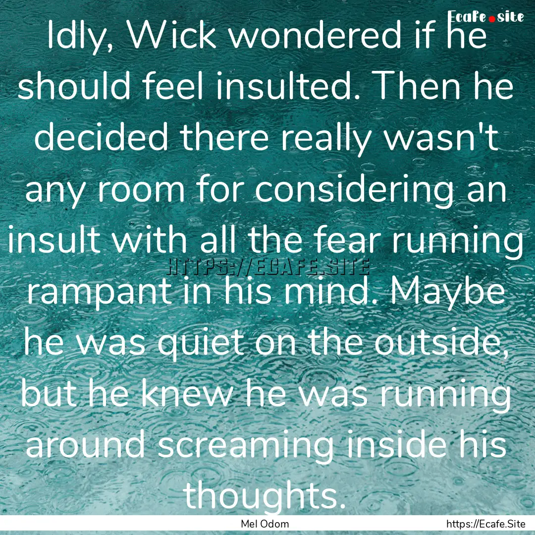 Idly, Wick wondered if he should feel insulted..... : Quote by Mel Odom