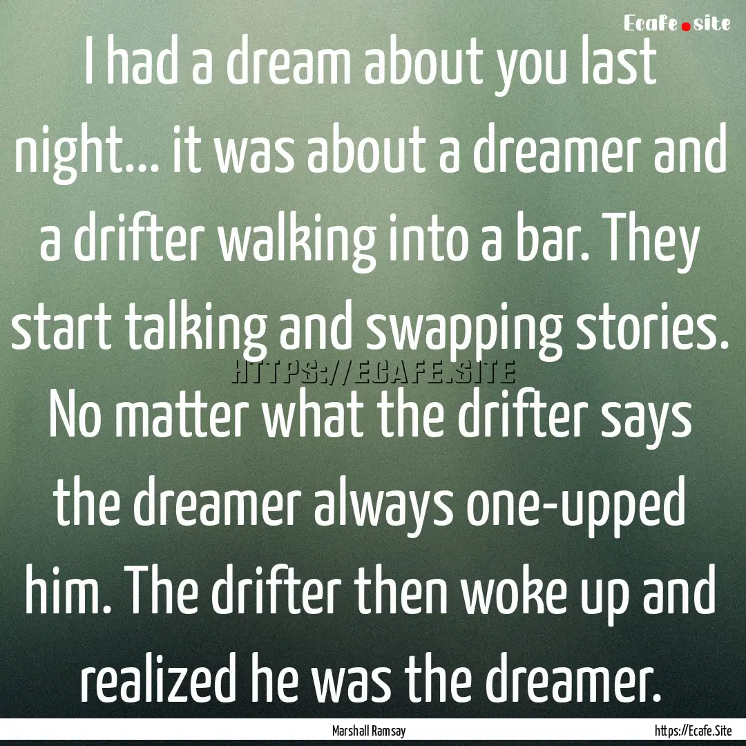 I had a dream about you last night... it.... : Quote by Marshall Ramsay