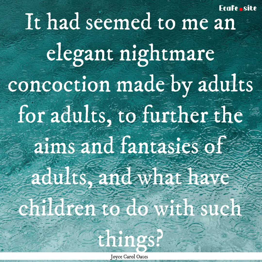 It had seemed to me an elegant nightmare.... : Quote by Joyce Carol Oates