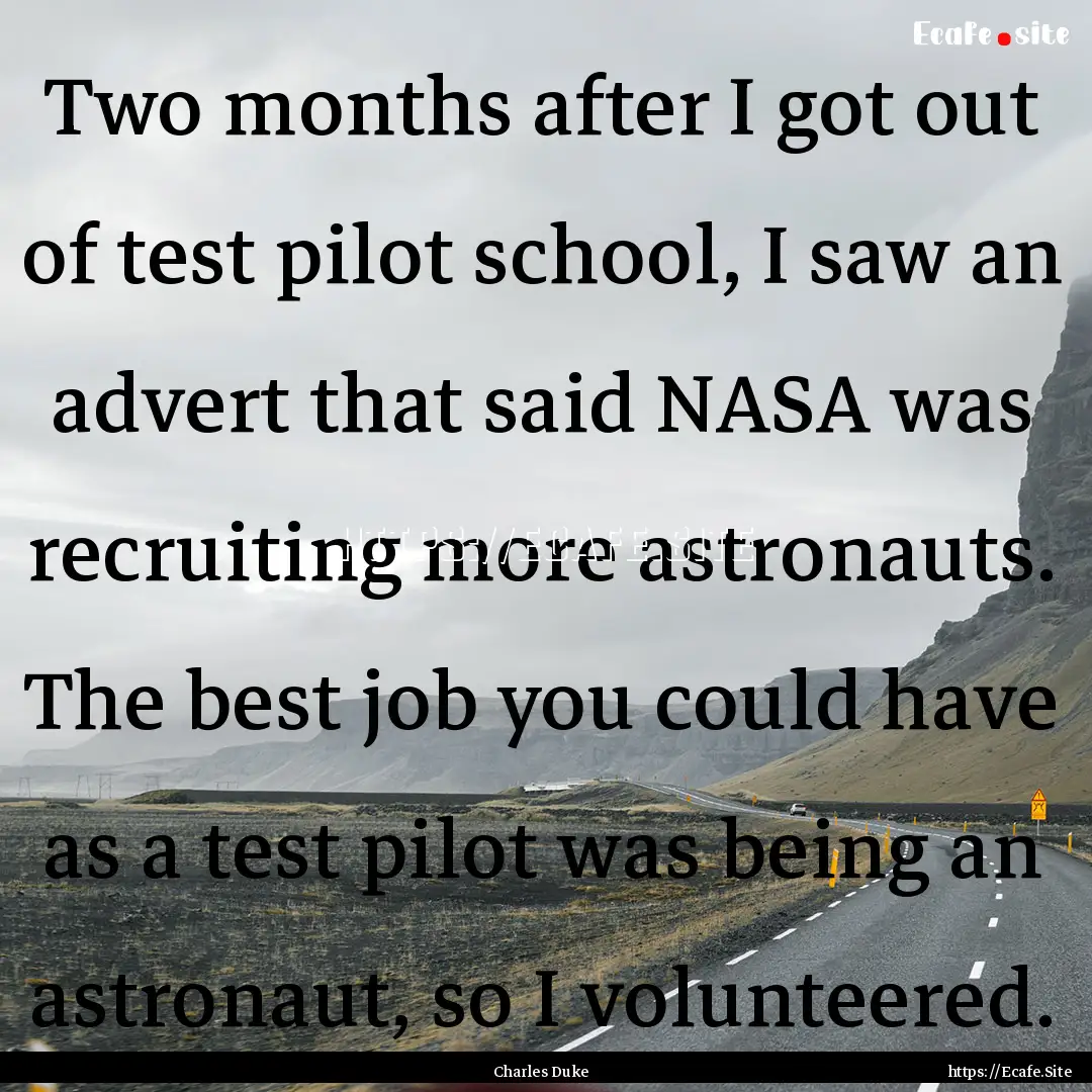 Two months after I got out of test pilot.... : Quote by Charles Duke