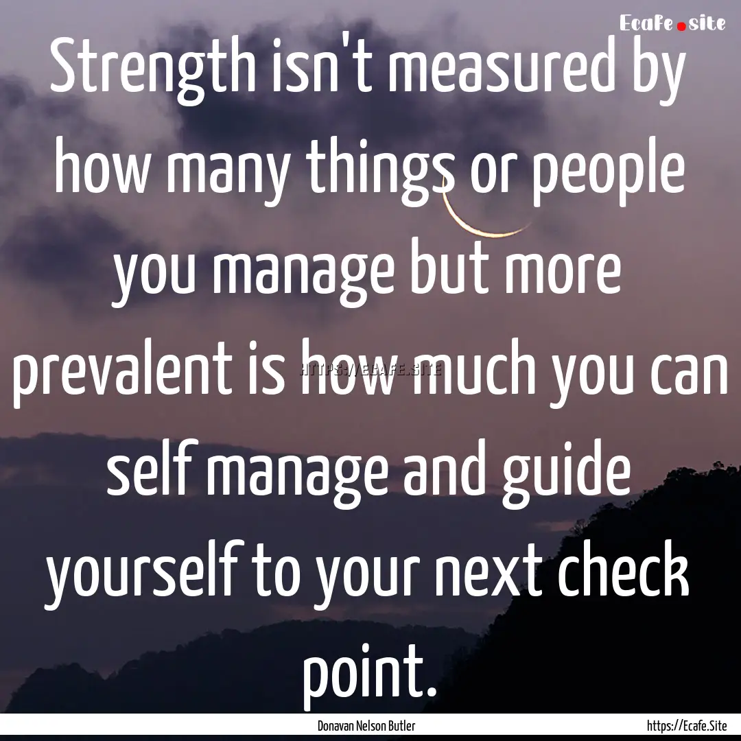 Strength isn't measured by how many things.... : Quote by Donavan Nelson Butler