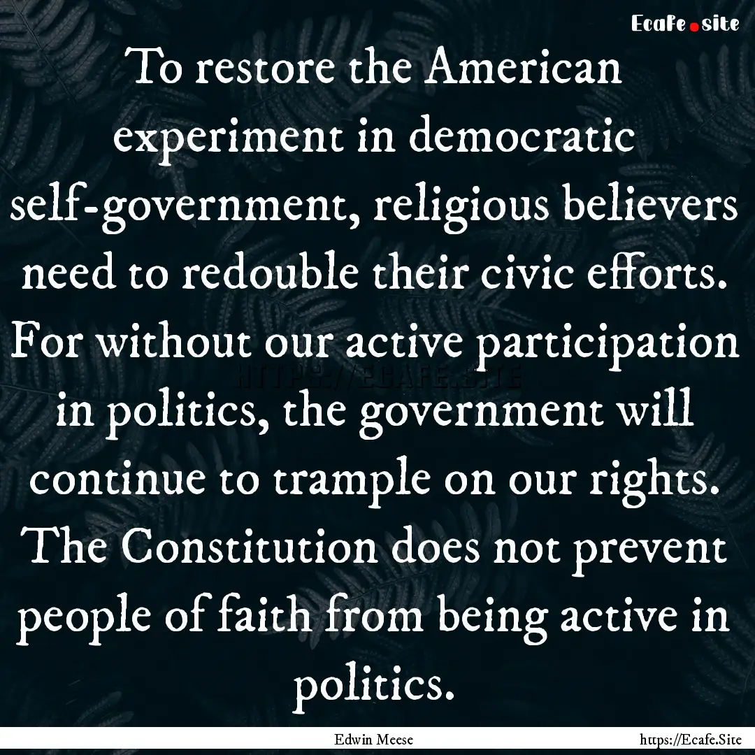 To restore the American experiment in democratic.... : Quote by Edwin Meese