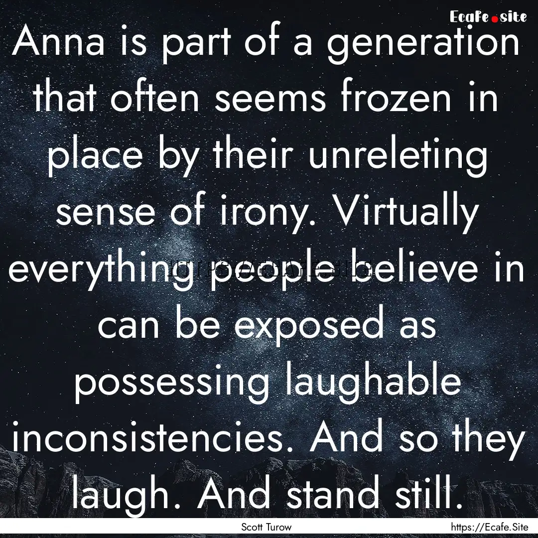 Anna is part of a generation that often seems.... : Quote by Scott Turow