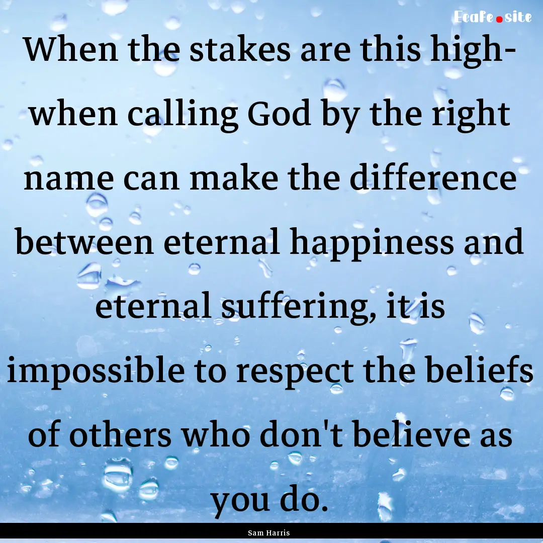 When the stakes are this high- when calling.... : Quote by Sam Harris