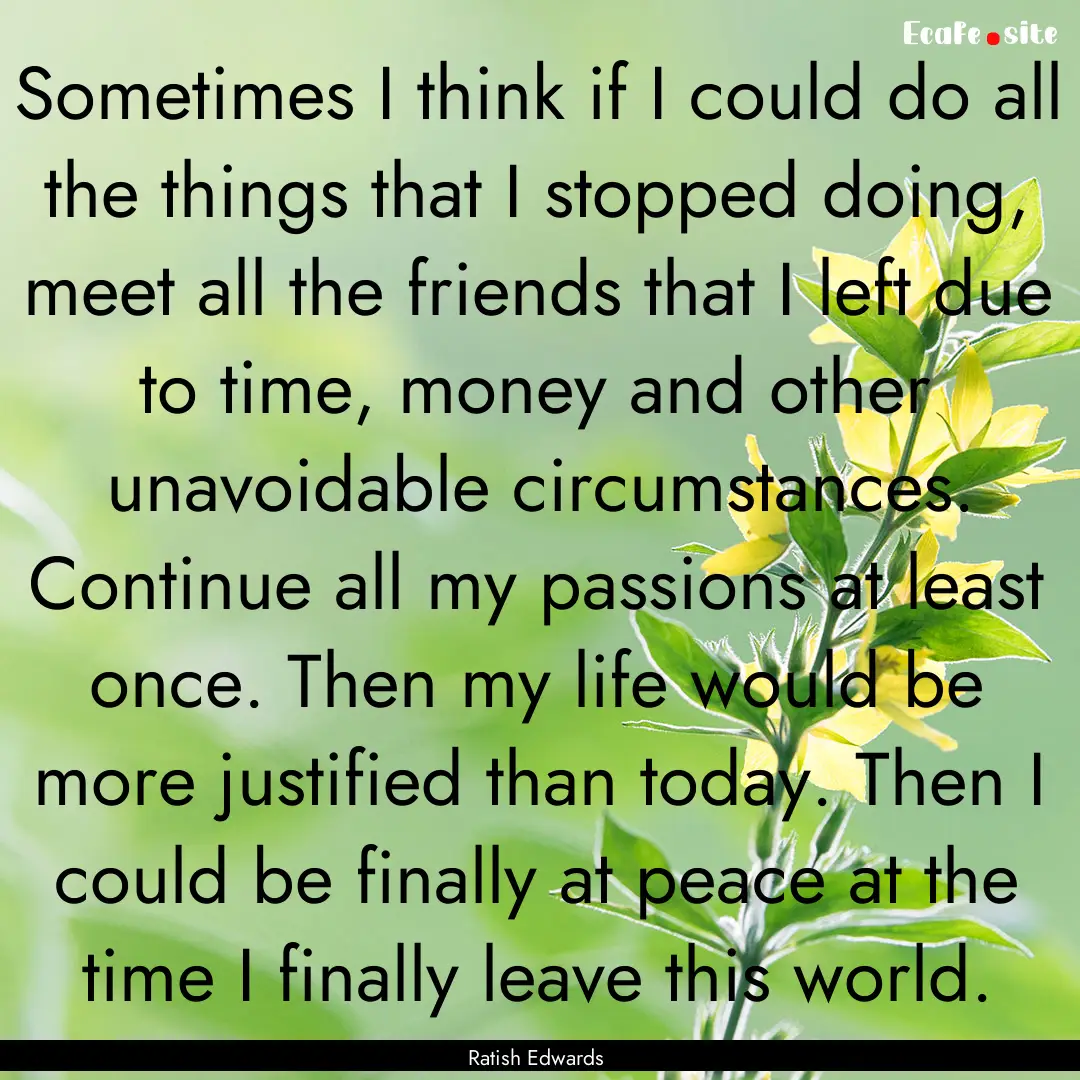 Sometimes I think if I could do all the things.... : Quote by Ratish Edwards