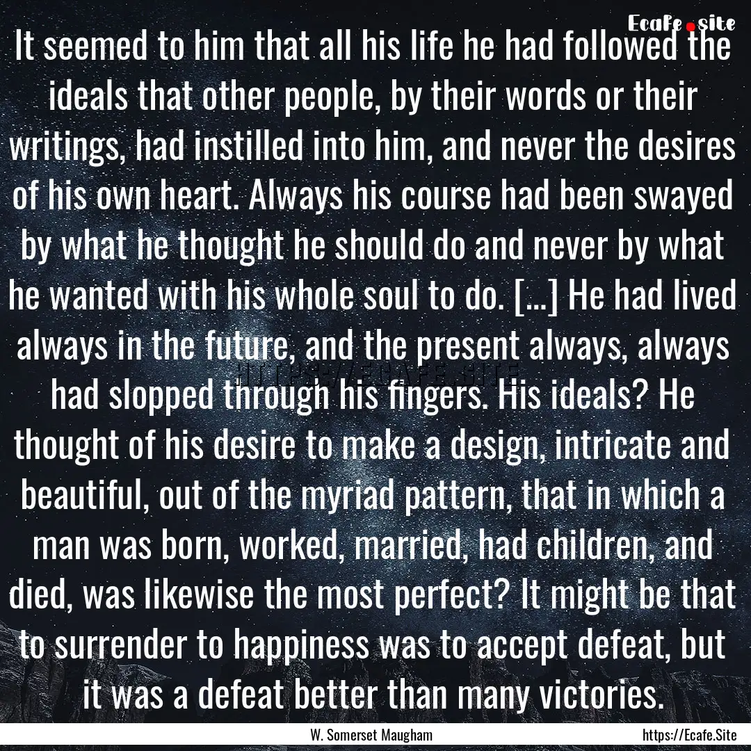 It seemed to him that all his life he had.... : Quote by W. Somerset Maugham