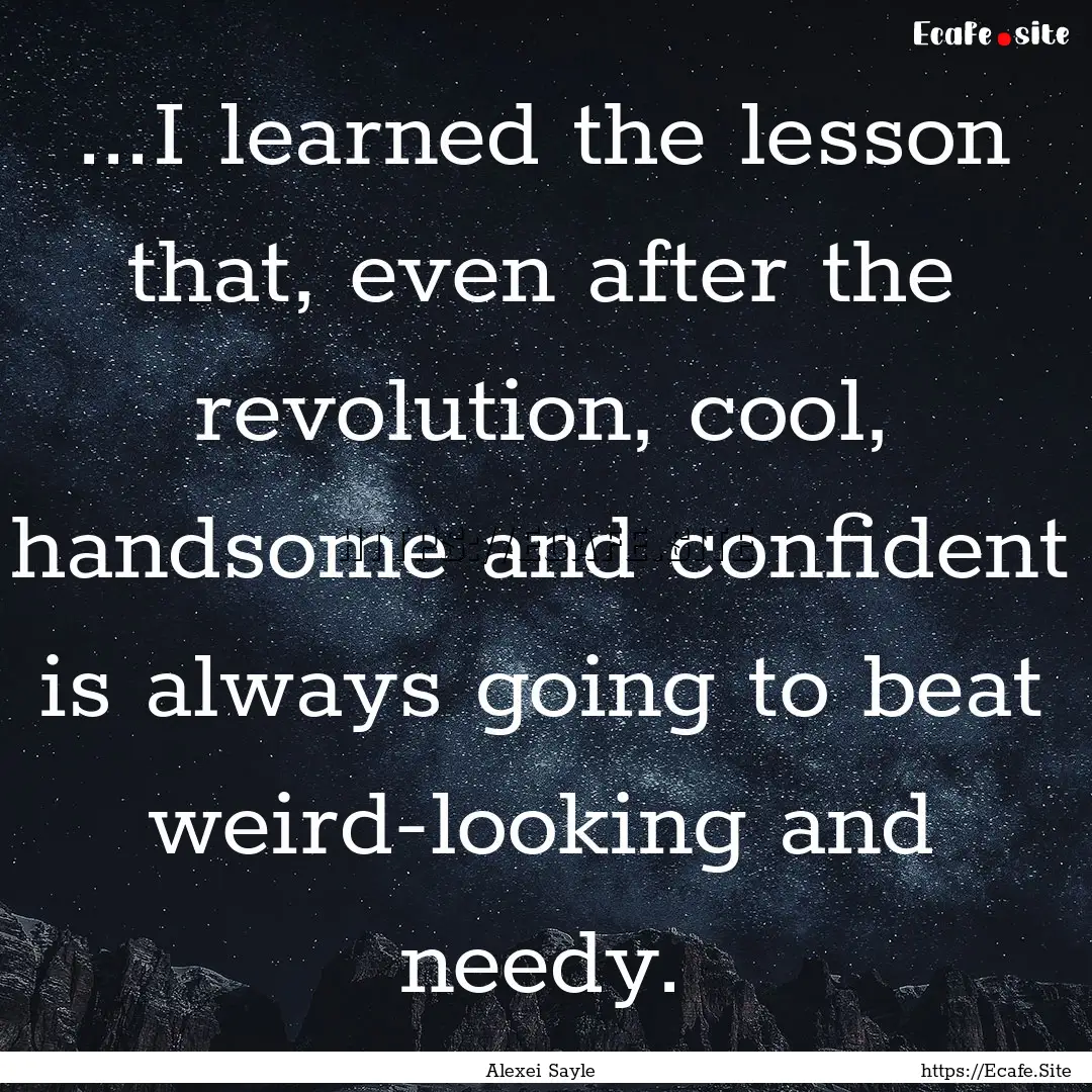 ...I learned the lesson that, even after.... : Quote by Alexei Sayle