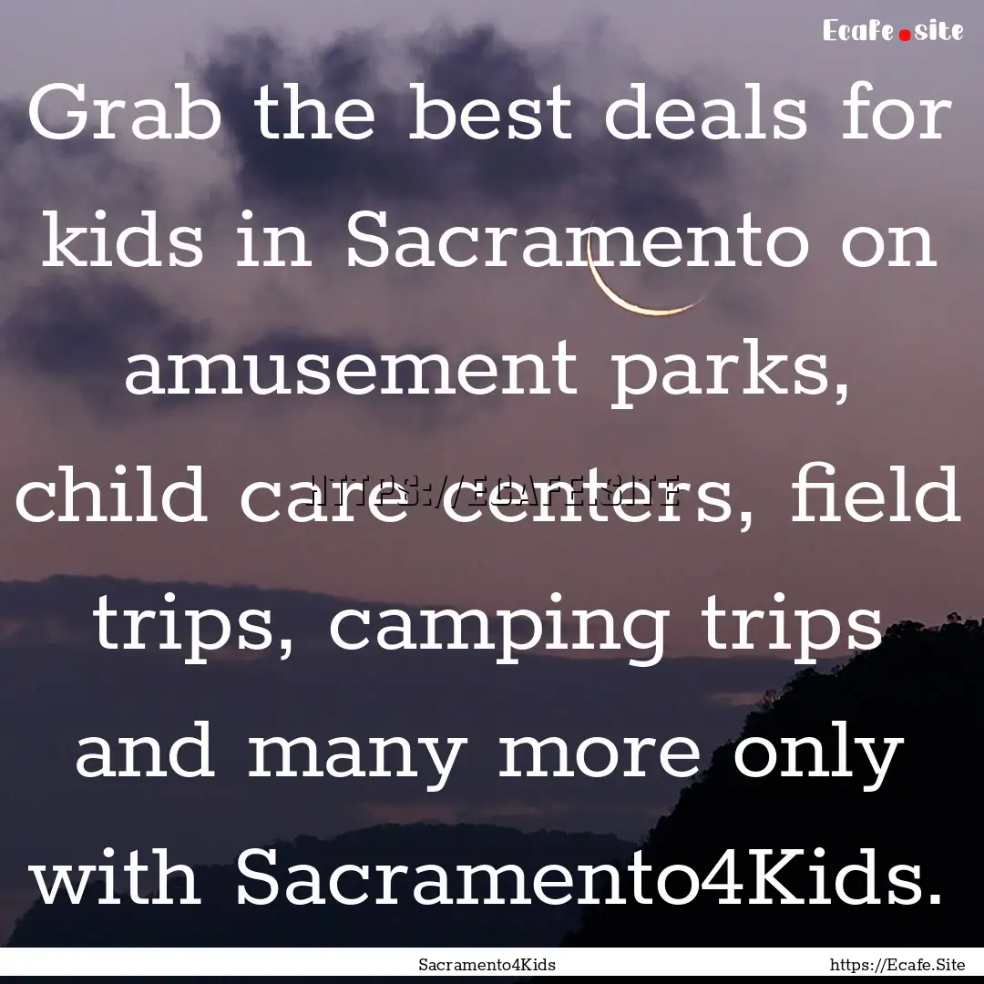 Grab the best deals for kids in Sacramento.... : Quote by Sacramento4Kids