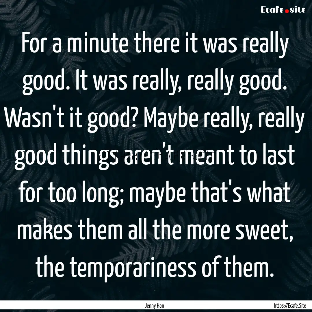 For a minute there it was really good. It.... : Quote by Jenny Han