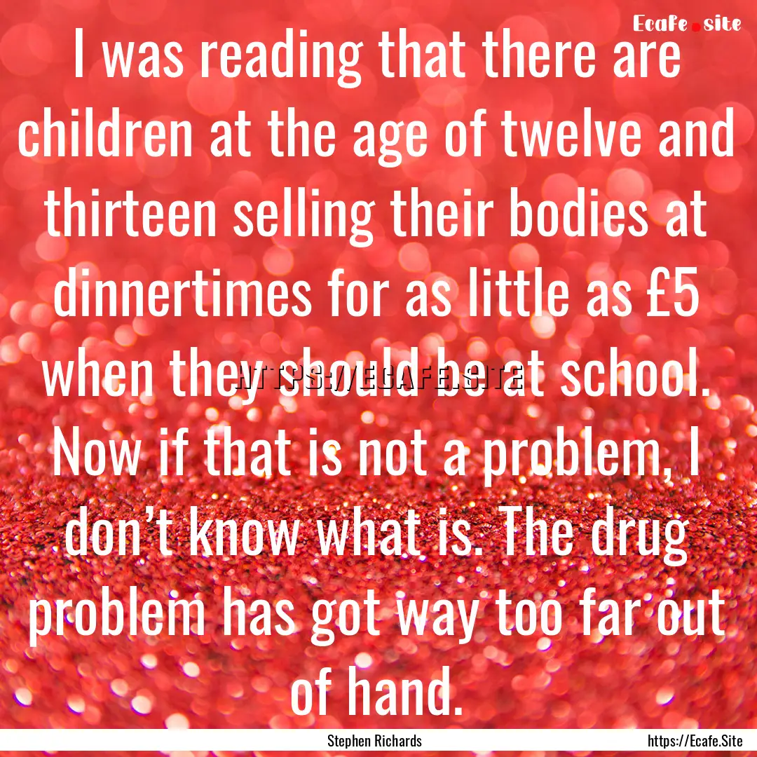 I was reading that there are children at.... : Quote by Stephen Richards