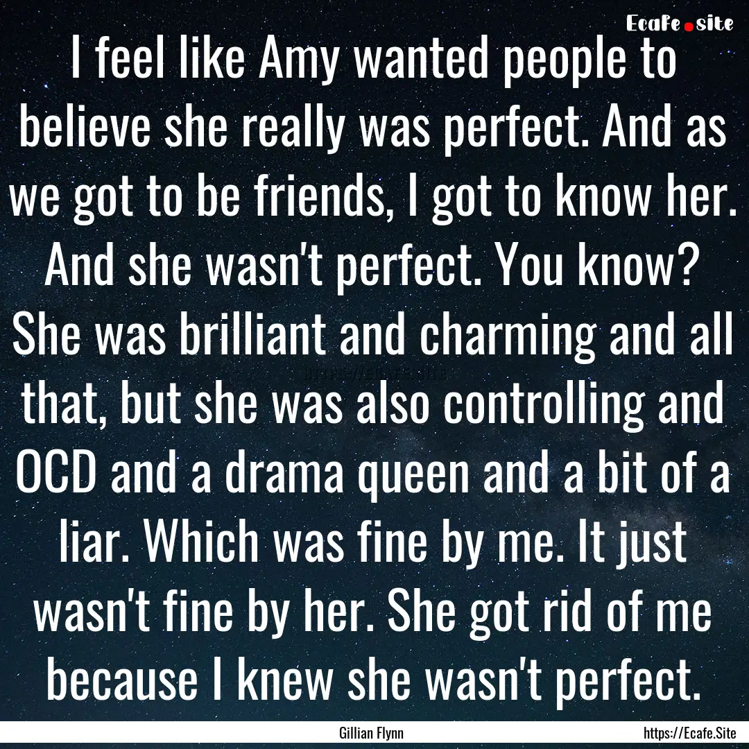 I feel like Amy wanted people to believe.... : Quote by Gillian Flynn