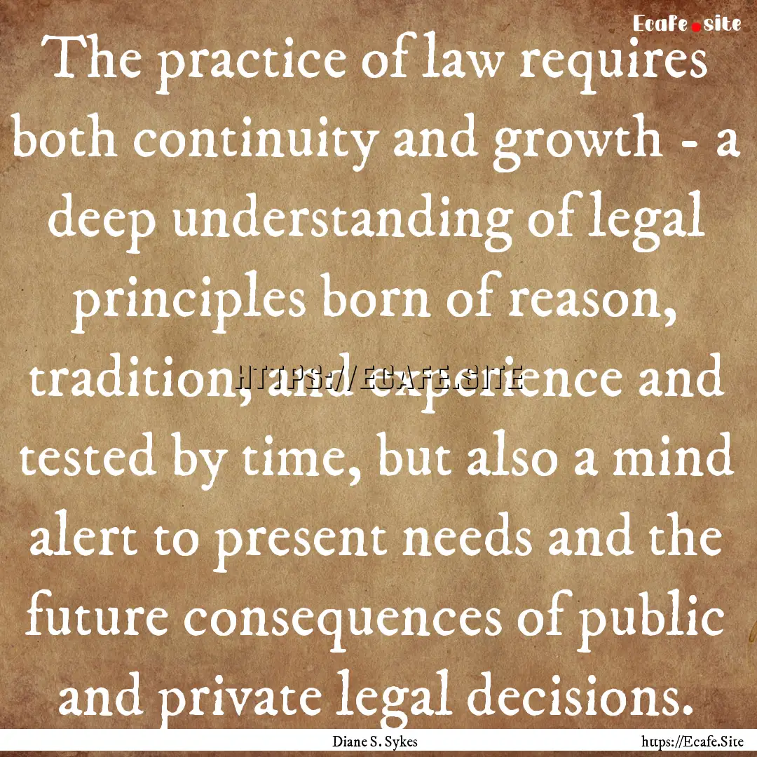 The practice of law requires both continuity.... : Quote by Diane S. Sykes