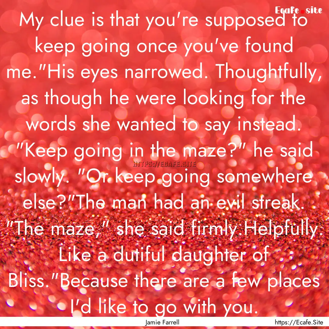 My clue is that you're supposed to keep going.... : Quote by Jamie Farrell