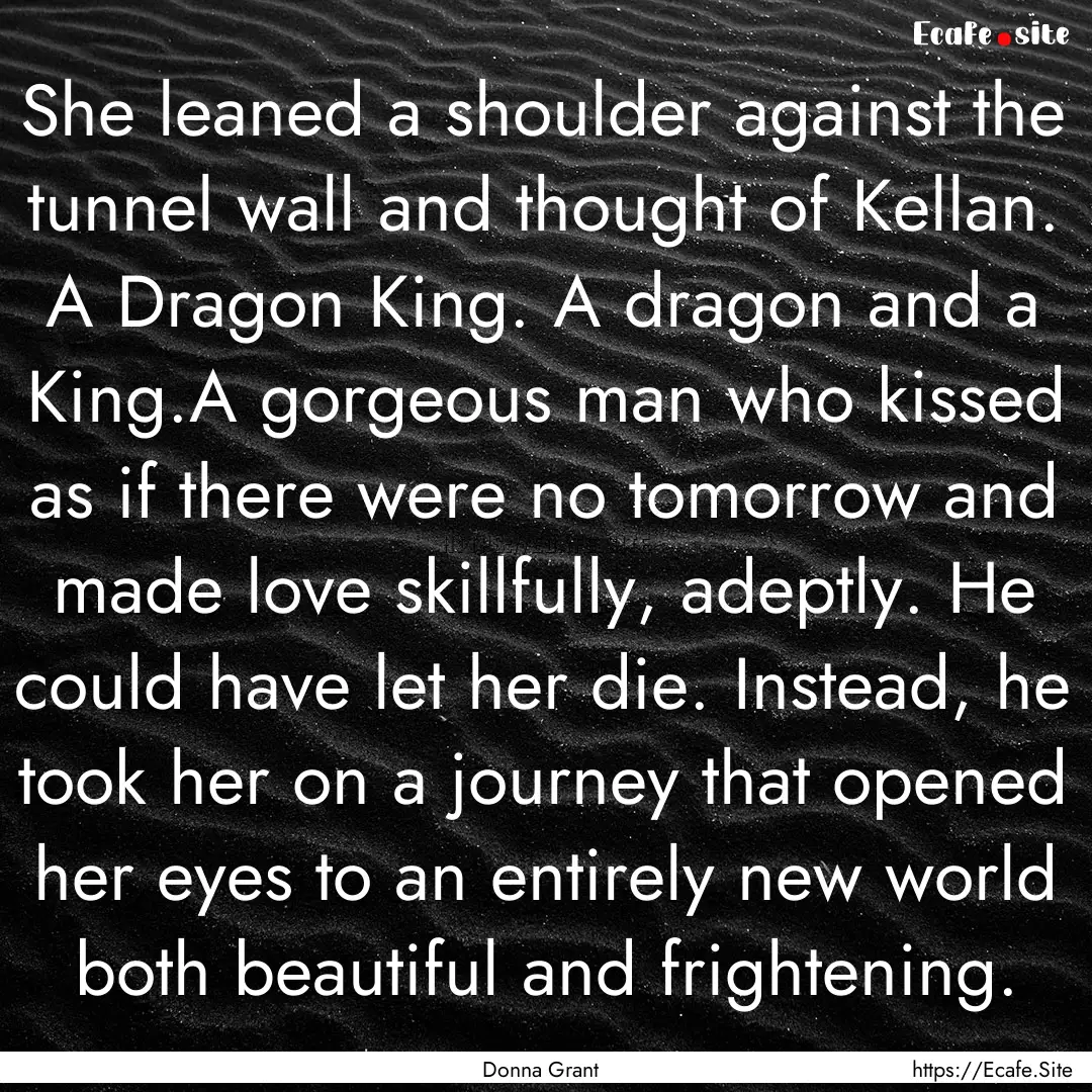 She leaned a shoulder against the tunnel.... : Quote by Donna Grant