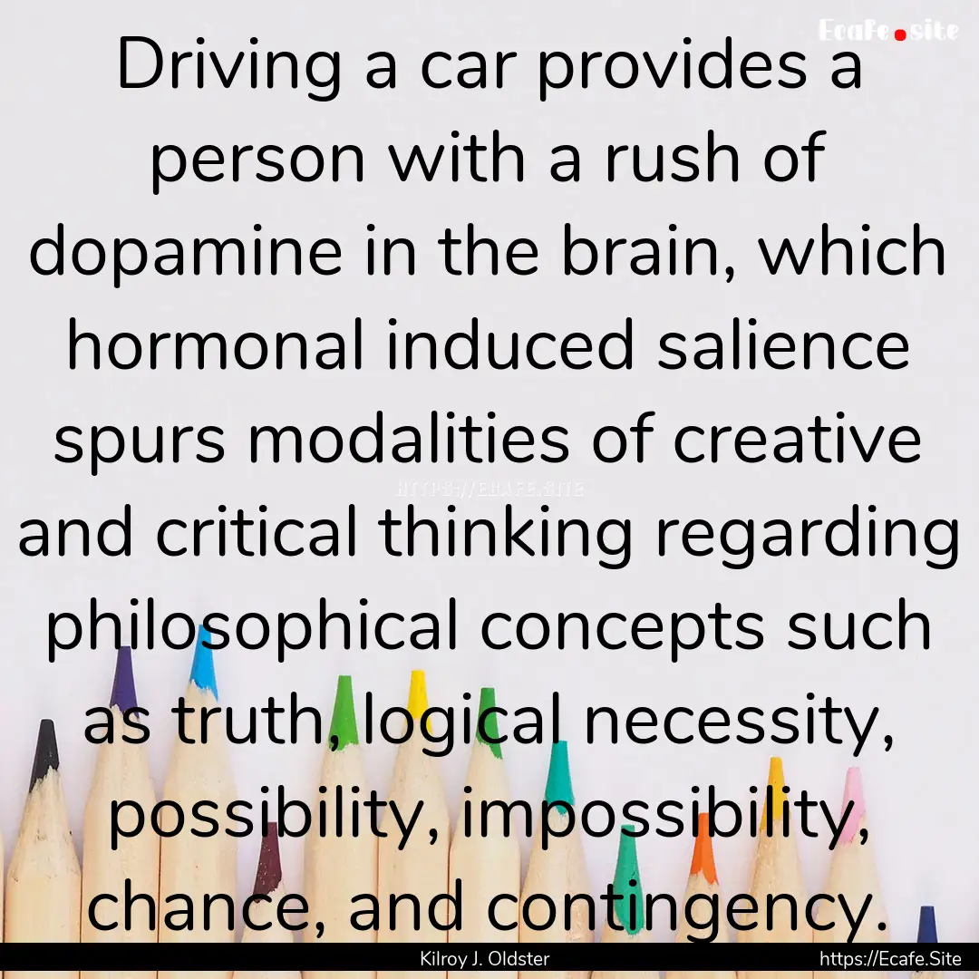 Driving a car provides a person with a rush.... : Quote by Kilroy J. Oldster