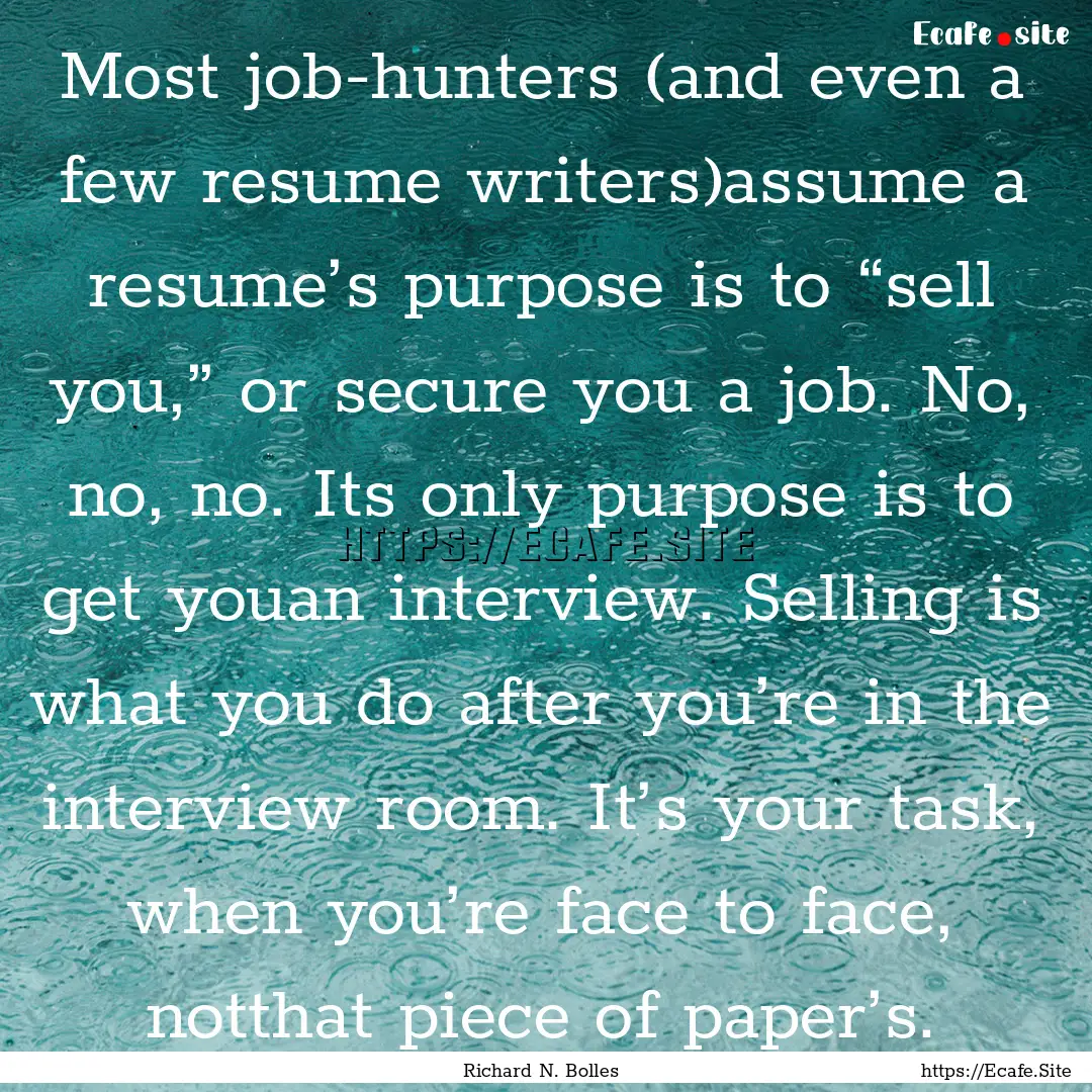 Most job-hunters (and even a few resume writers)assume.... : Quote by Richard N. Bolles