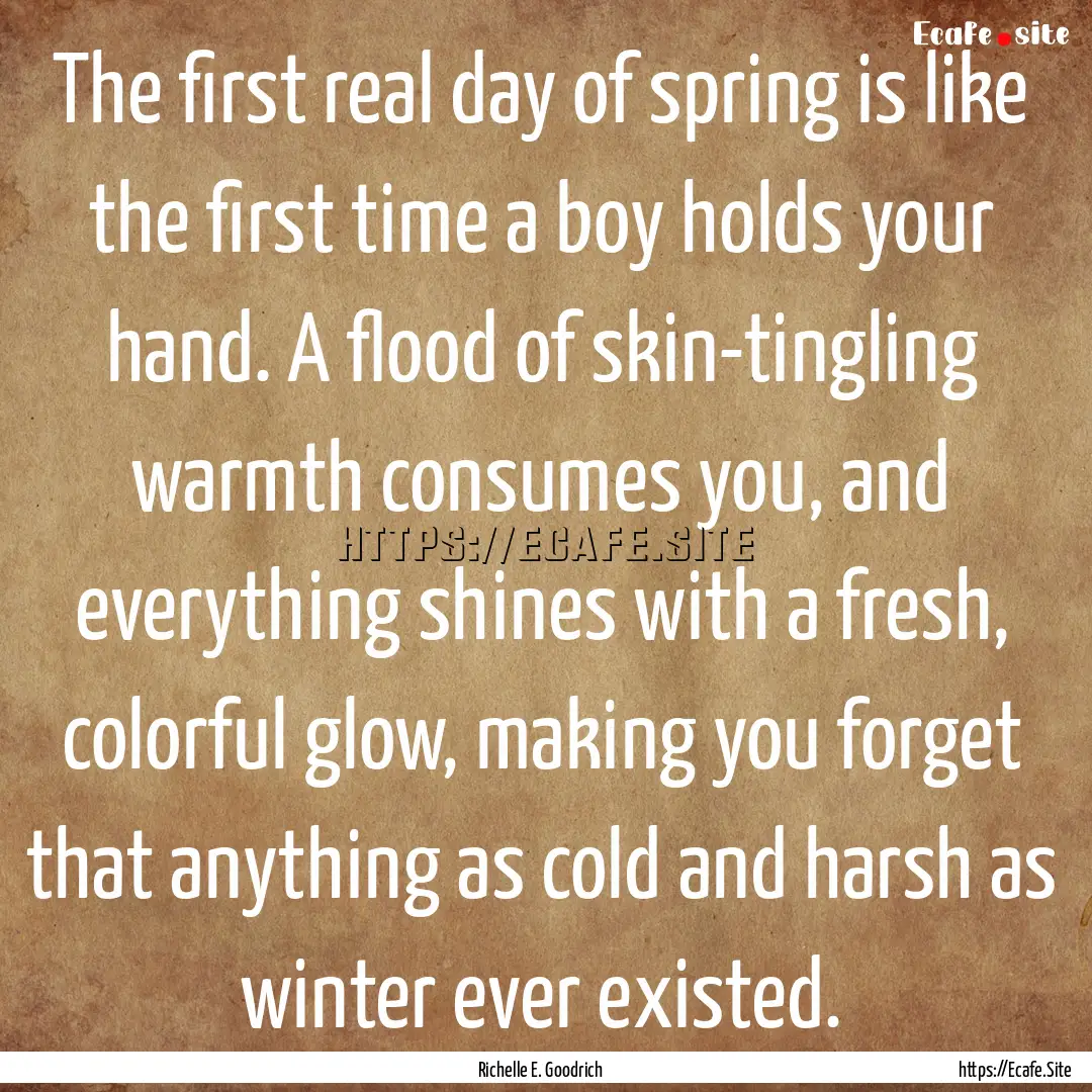 The first real day of spring is like the.... : Quote by Richelle E. Goodrich