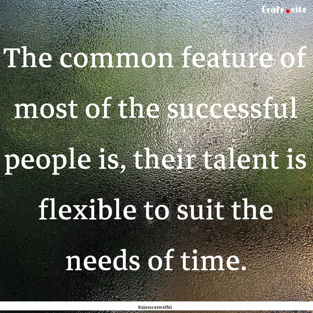 The common feature of most of the successful.... : Quote by Rajasaraswathii