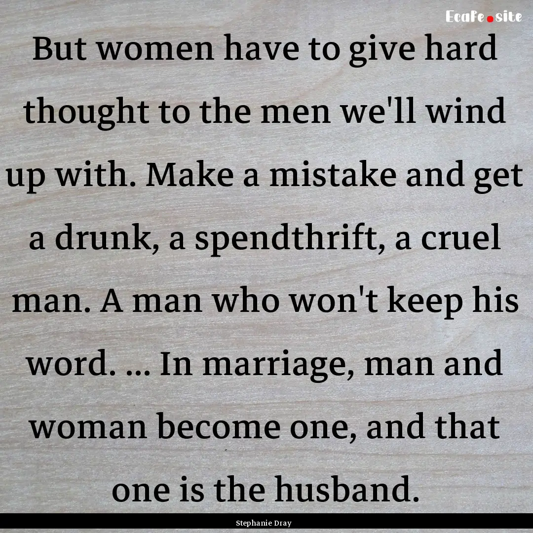 But women have to give hard thought to the.... : Quote by Stephanie Dray