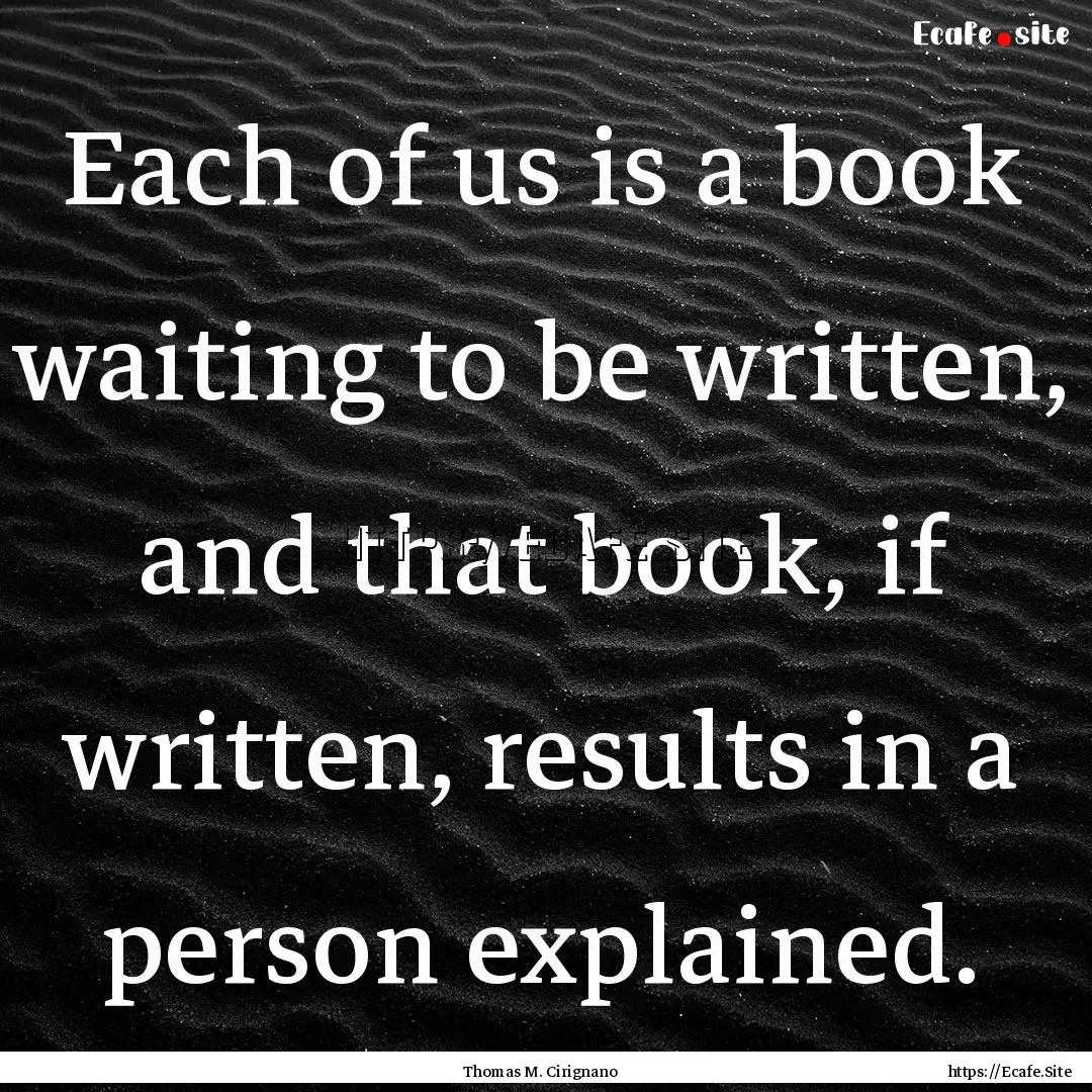 Each of us is a book waiting to be written,.... : Quote by Thomas M. Cirignano