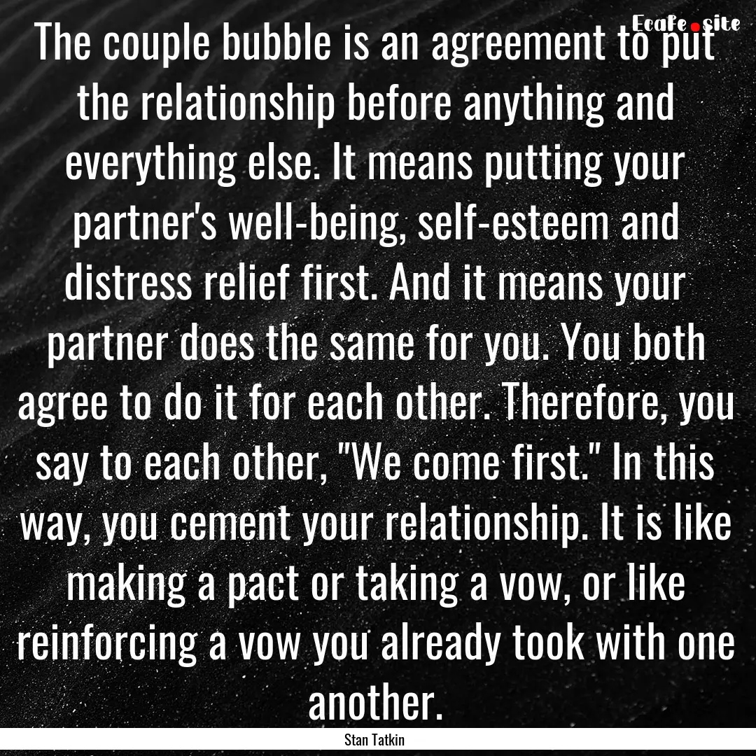 The couple bubble is an agreement to put.... : Quote by Stan Tatkin