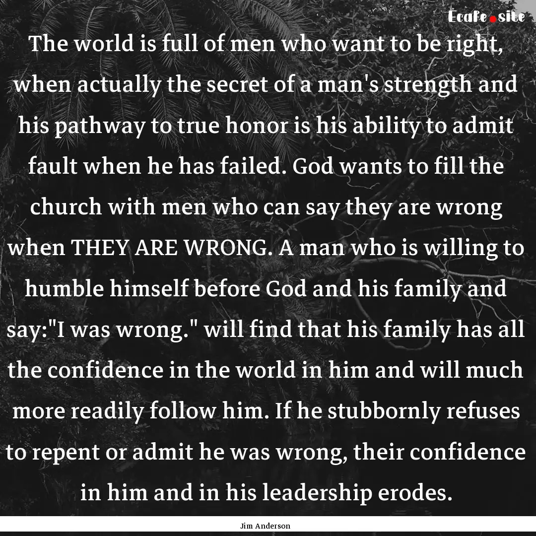 The world is full of men who want to be right,.... : Quote by Jim Anderson