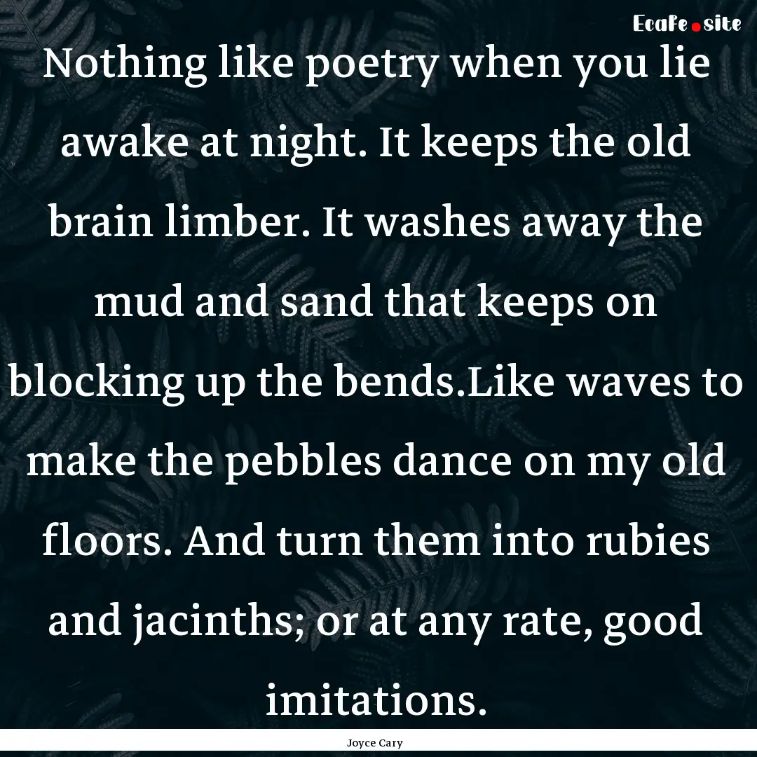 Nothing like poetry when you lie awake at.... : Quote by Joyce Cary