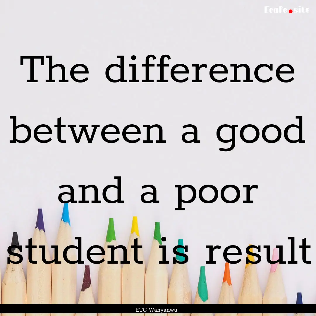 The difference between a good and a poor.... : Quote by ETC Wanyanwu