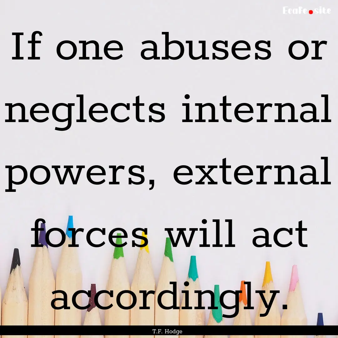 If one abuses or neglects internal powers,.... : Quote by T.F. Hodge