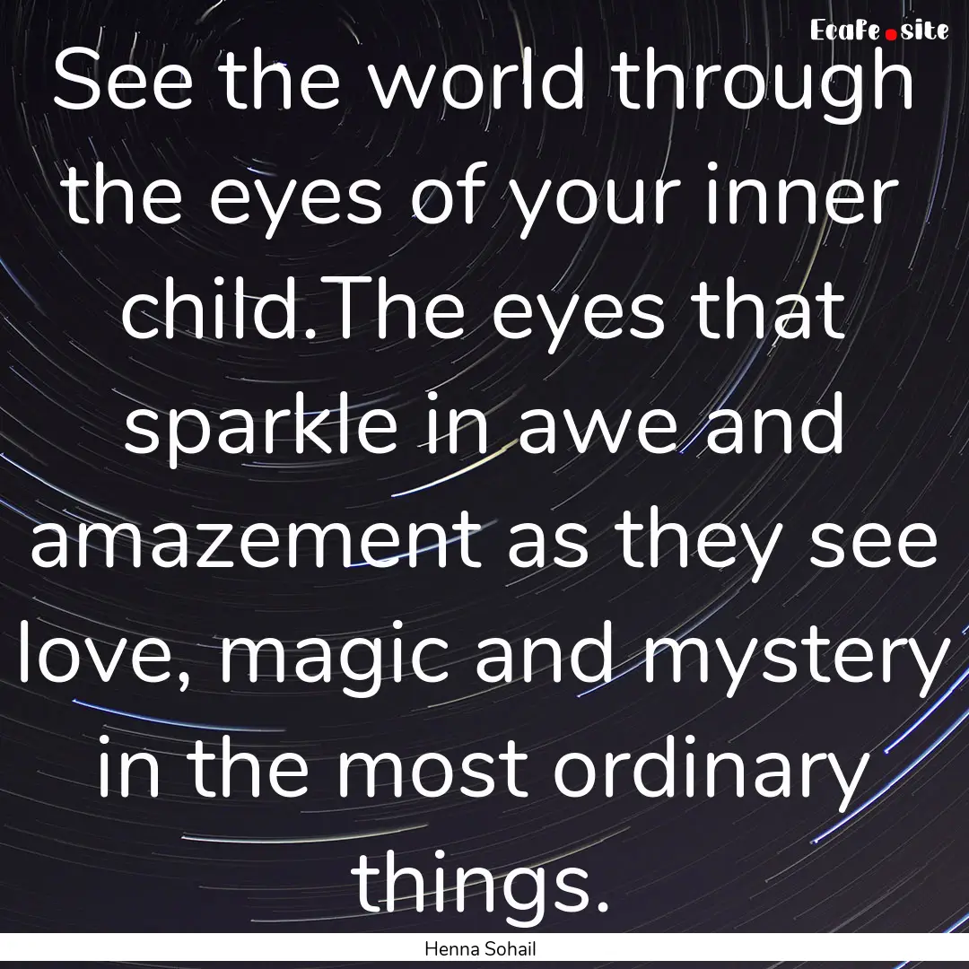 See the world through the eyes of your inner.... : Quote by Henna Sohail