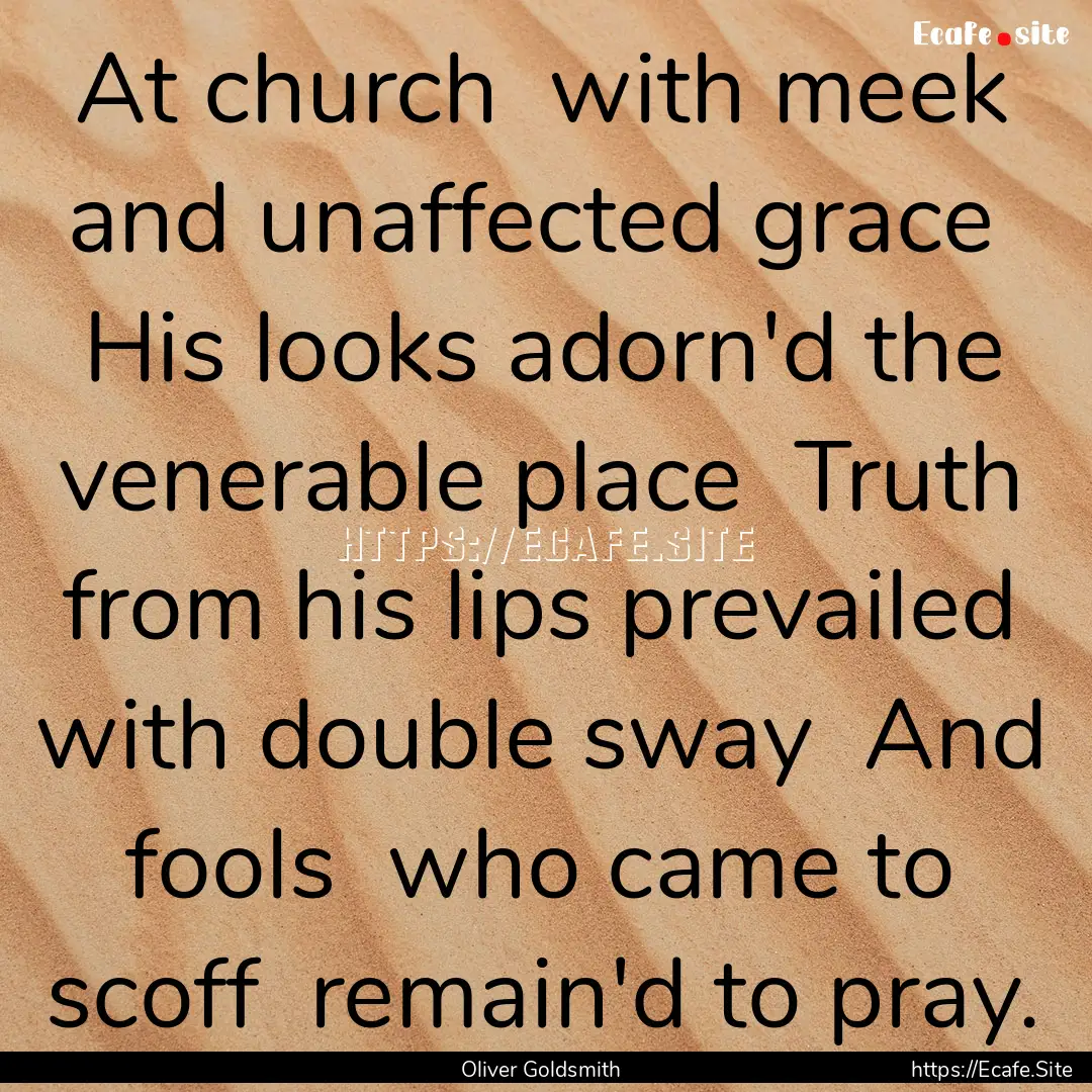 At church with meek and unaffected grace.... : Quote by Oliver Goldsmith