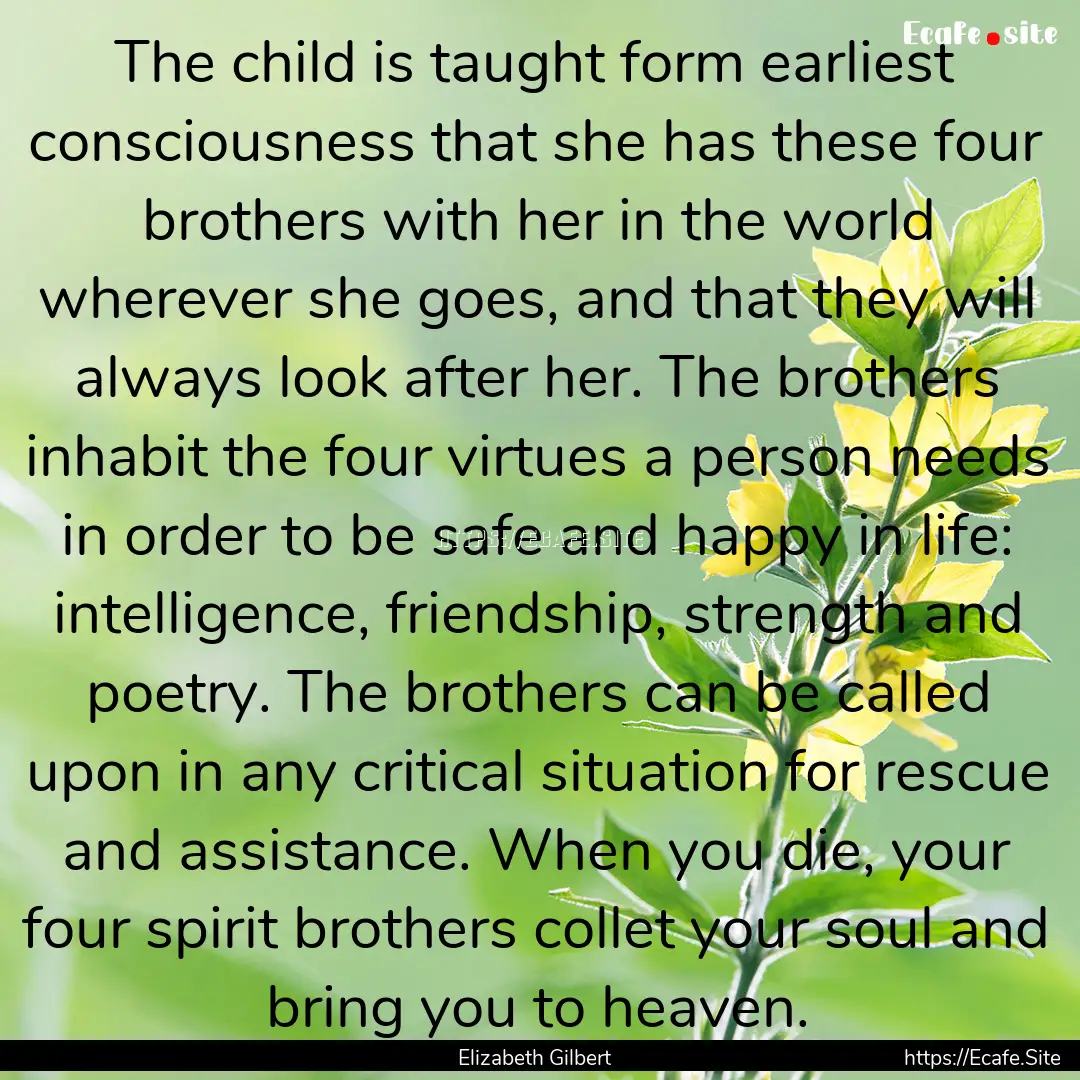 The child is taught form earliest consciousness.... : Quote by Elizabeth Gilbert