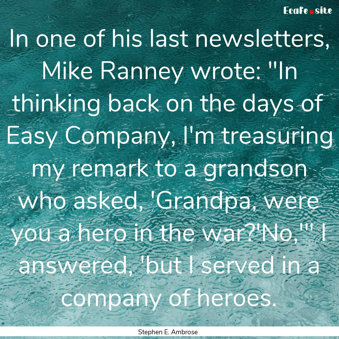 In one of his last newsletters, Mike Ranney.... : Quote by Stephen E. Ambrose