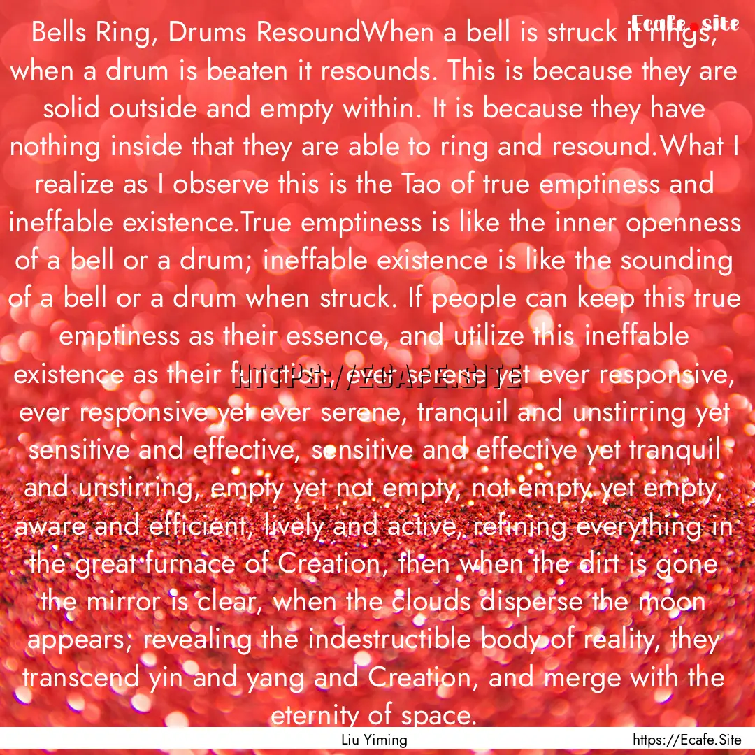 Bells Ring, Drums ResoundWhen a bell is struck.... : Quote by Liu Yiming