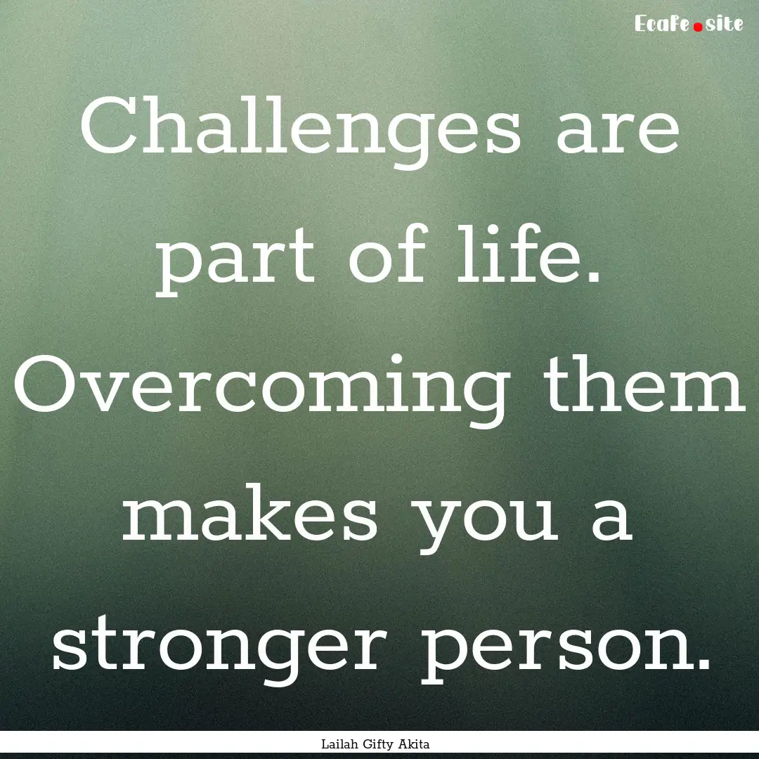 Challenges are part of life. Overcoming them.... : Quote by Lailah Gifty Akita