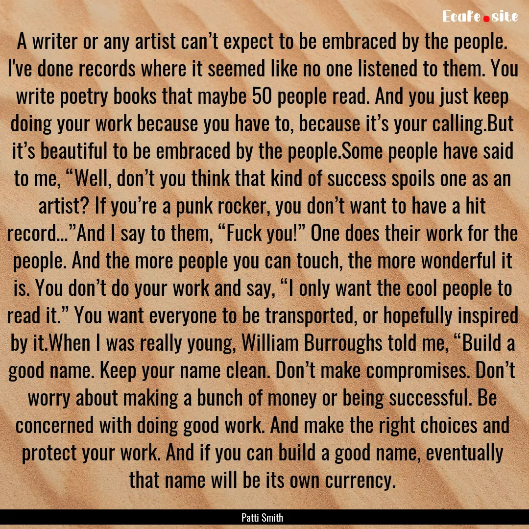 A writer or any artist can’t expect to.... : Quote by Patti Smith