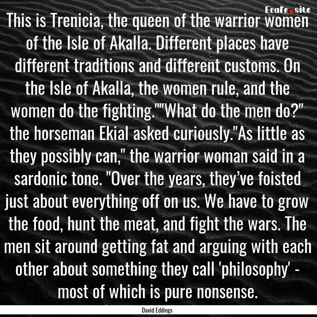 This is Trenicia, the queen of the warrior.... : Quote by David Eddings