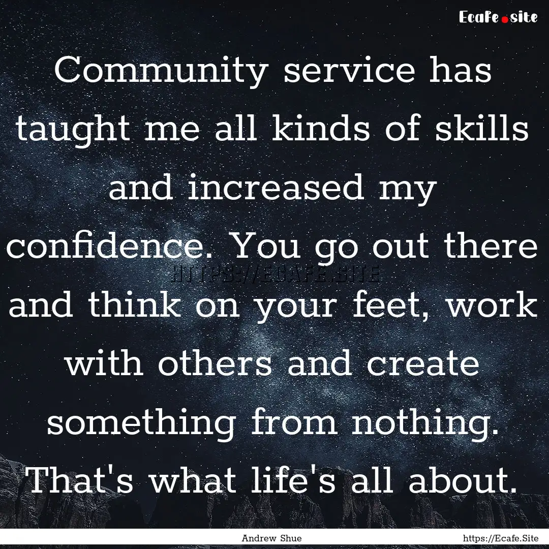 Community service has taught me all kinds.... : Quote by Andrew Shue