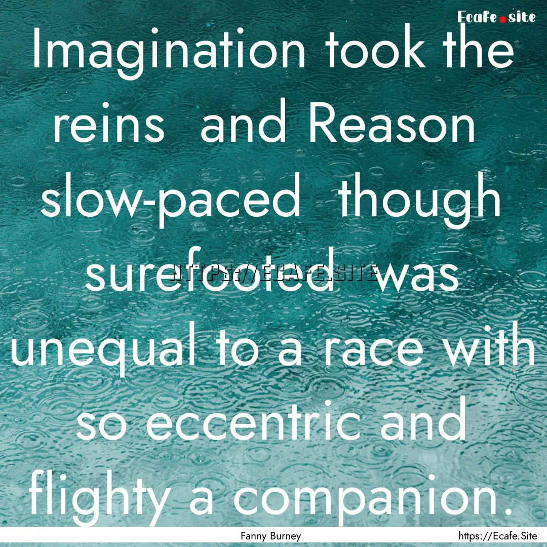 Imagination took the reins and Reason slow-paced.... : Quote by Fanny Burney