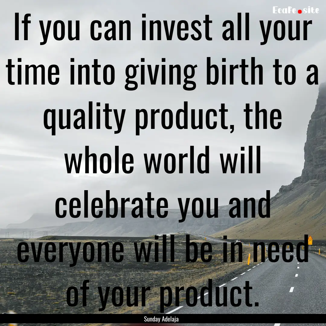 If you can invest all your time into giving.... : Quote by Sunday Adelaja