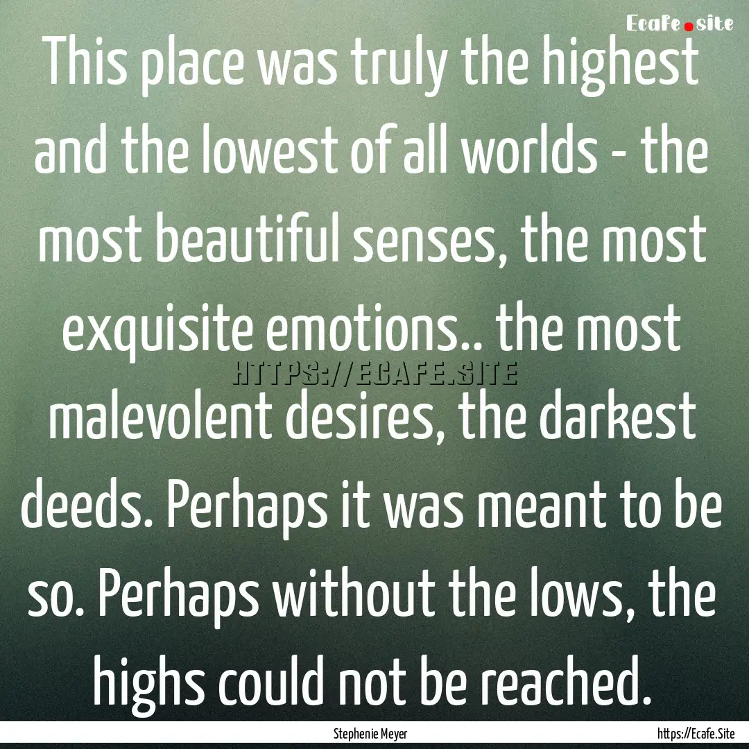 This place was truly the highest and the.... : Quote by Stephenie Meyer