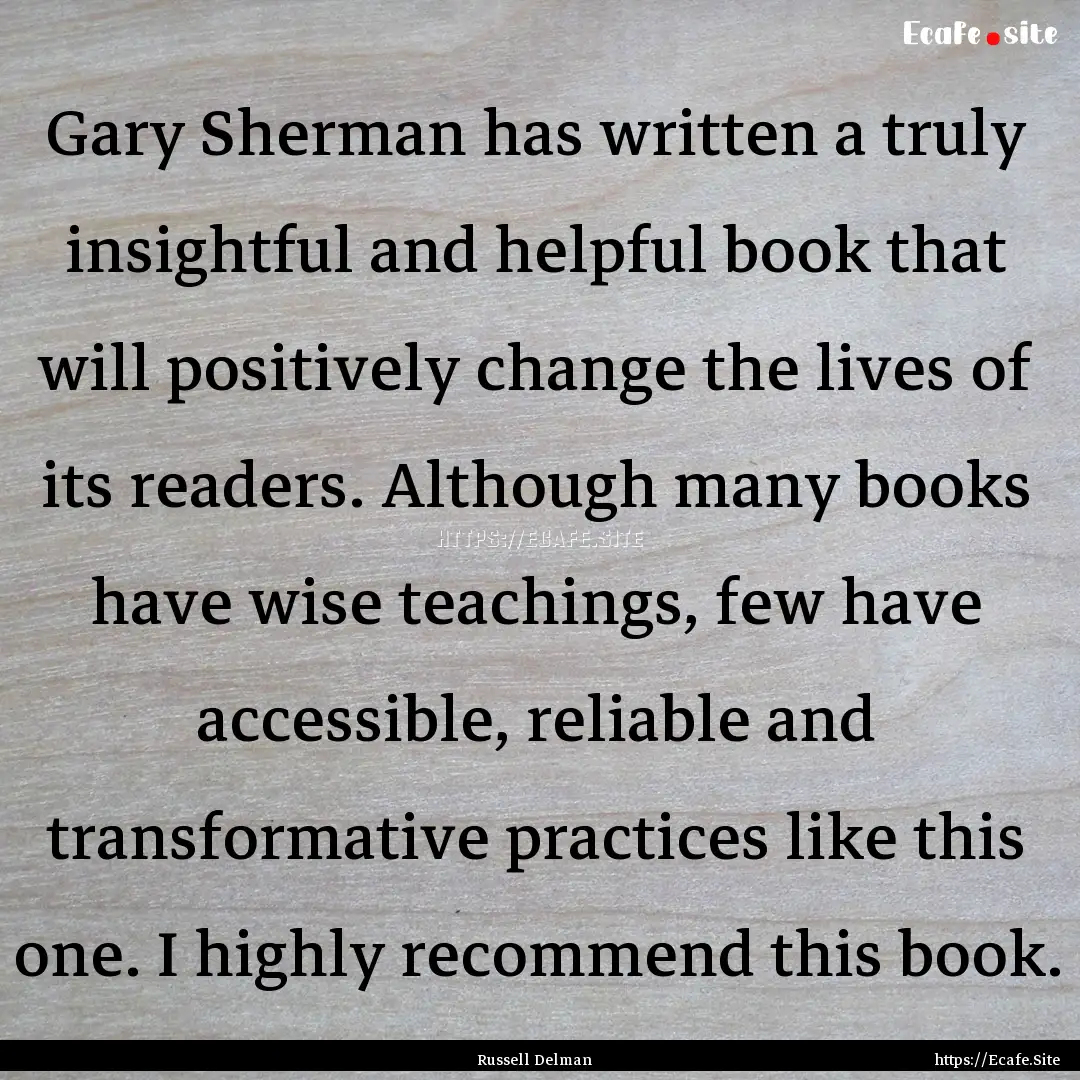 Gary Sherman has written a truly insightful.... : Quote by Russell Delman