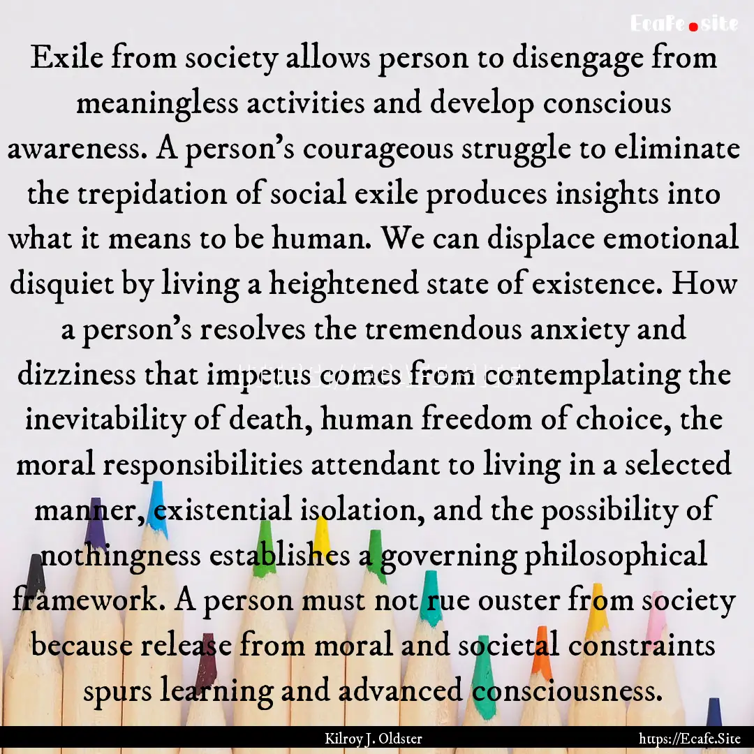 Exile from society allows person to disengage.... : Quote by Kilroy J. Oldster