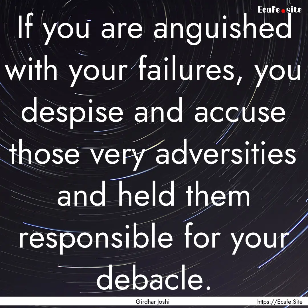 If you are anguished with your failures,.... : Quote by Girdhar Joshi