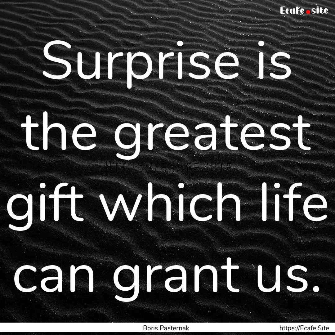 Surprise is the greatest gift which life.... : Quote by Boris Pasternak