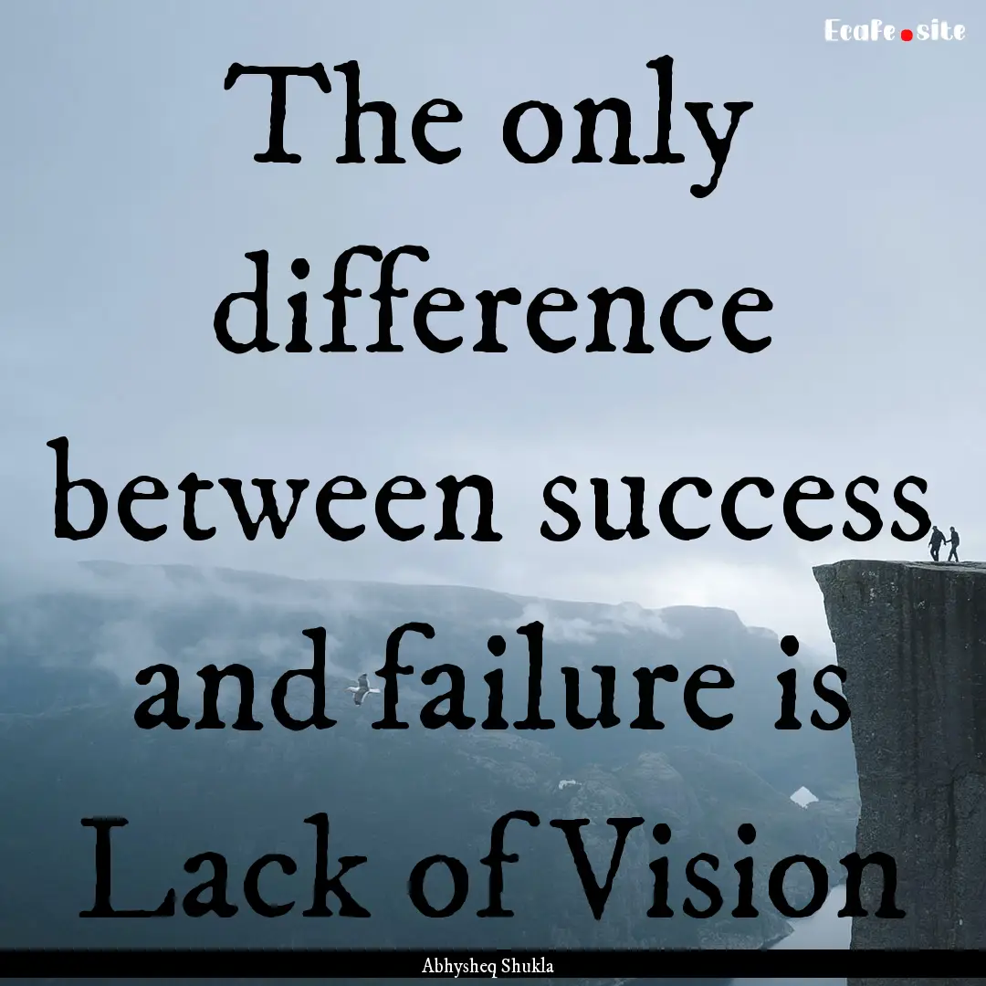 The only difference between success and failure.... : Quote by Abhysheq Shukla